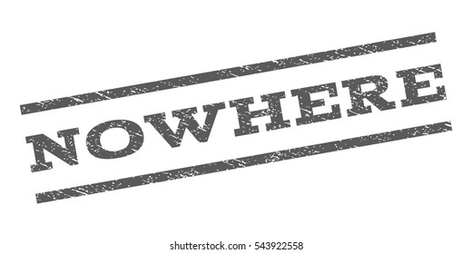 Nowhere watermark stamp. Text tag between parallel lines with grunge design style. Rubber seal stamp with dust texture. Vector grey color ink imprint on a white background.