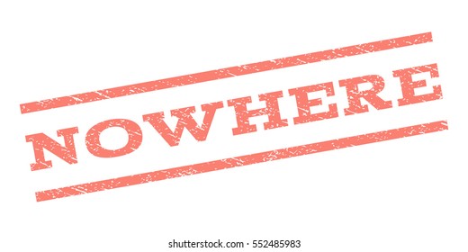 Nowhere watermark stamp. Text tag between parallel lines with grunge design style. Rubber seal stamp with scratched texture. Vector salmon color ink imprint on a white background.