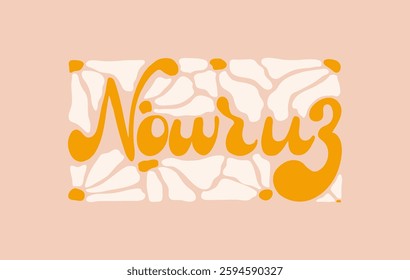 Nowruz retro hand drawn Lettering. Vintage Handwritten calligraphy words with daisy. Groovy cool Concept of New year. Vector illustration with flowers