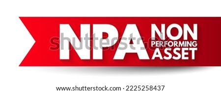 NPA Non Performing Asset - bank loan that is subject to late repayment or is unlikely to be repaid by the borrower in full, acronym text concept background