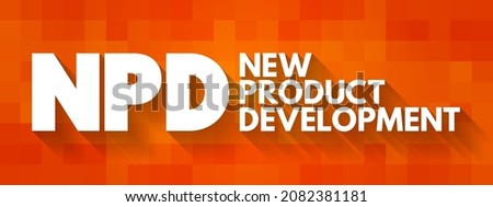 NPD New Product Development - complete process of bringing a new product to market, acronym concept for presentations and reports