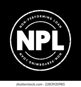NPL Non-Performing Loan - bank loan that is subject to late repayment or is unlikely to be repaid by the borrower in full, acronym text stamp