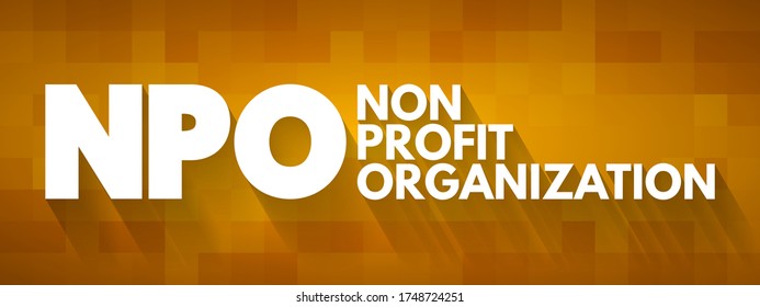 NPO - Non-Profit Organization is a legal entity organized and operated for a collective, public or social benefit, acronym concept background