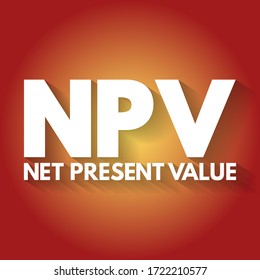 NPV Net Present Value - the cash flows at the required rate of return of your project compared to your initial investment, acronym text concept background