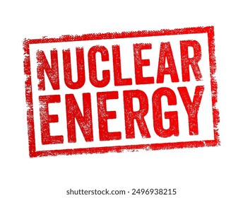 Nuclear Energy is the energy released during nuclear reactions, particularly during the process of nuclear fission or fusion, text concept stamp