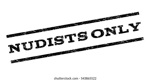 Nudists Only watermark stamp. Text tag between parallel lines with grunge design style. Rubber seal stamp with scratched texture. Vector black color ink imprint on a white background.