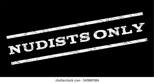 Nudists Only watermark stamp. Text caption between parallel lines with grunge design style. Rubber seal stamp with dirty texture. Vector white color ink imprint on a black background.