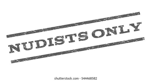 Nudists Only watermark stamp. Text tag between parallel lines with grunge design style. Rubber seal stamp with scratched texture. Vector grey color ink imprint on a white background.