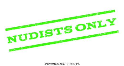 Nudists Only watermark stamp. Text tag between parallel lines with grunge design style. Rubber seal stamp with dust texture. Vector light green color ink imprint on a white background.