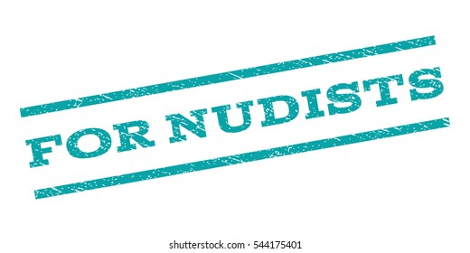 For Nudists watermark stamp. Text caption between parallel lines with grunge design style. Rubber seal stamp with dirty texture. Vector cyan color ink imprint on a white background.