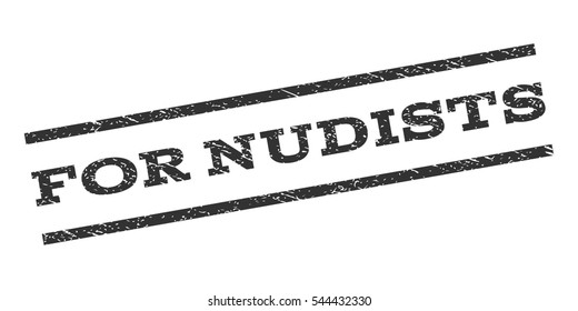 For Nudists watermark stamp. Text caption between parallel lines with grunge design style. Rubber seal stamp with scratched texture. Vector gray color ink imprint on a white background.