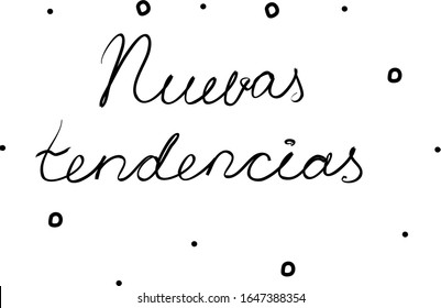 Nuevas tendencias phrase handwritten with a calligraphy brush. New trends in spanish. Modern brush calligraphy. Isolated word black