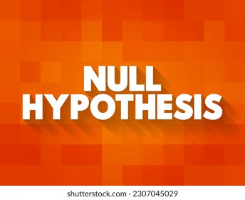 Null Hypothesis - claim that no relationship exists between two sets of data or variables being analyzed, text concept background