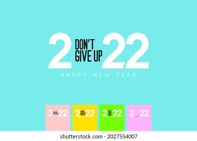 Number 0 of 2022 is replace by “don’t give up” It represents the start of something new as we enter the year 2022. Include “do what you love”, “work right”, “never look back”. Vector, illustration