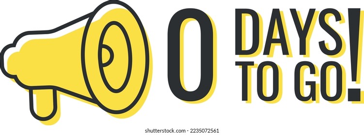 Number 0 of days left to go. Badge with megaphone, sale, landing page, banner.