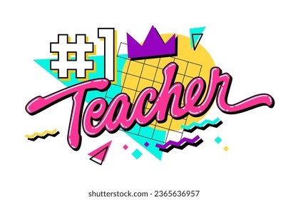 Number 1 Teacher - bright vivid 90s style lettering phrase for Teachers Day support. Isolated vector typography design element. Bold hand drawn inscription for print, web, fashion purposes