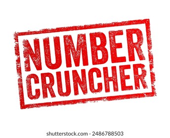 Number Cruncher - someone who performs a lot of mathematical calculations or data analysis, especially in a systematic or methodical manner, text concept stamp. No AI generated content