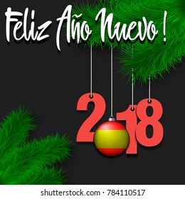 Numbers 2018 and ball in the form of a flag of Spain as a Christmas decorations hanging on a Christmas tree branch. Spanish translation of the inscription Happy New Year. Vector illustration