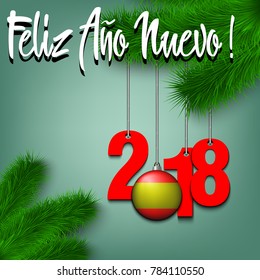 Numbers 2018 and ball in the form of a flag of Spain as a Christmas decorations hanging on a Christmas tree branch. Spanish translation of the inscription Happy New Year. Vector illustration