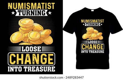 numismatist turning loose change into treasure t-shirt design template