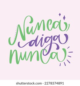 Nunca diga nunca. Nevar say never. in brazilian portuguese. Modern hand Lettering. vector.