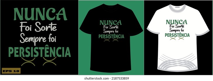 Nunca foi sorte sempre foi persistencia - Portuguese phrase - it was never luck it was always persistence.  t-shirt design