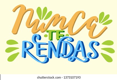 Nunca te rendas phrase lettering for print. Sticker. Portuguese translation: Newer don't give up. Hand writing. Colorful modern calligraphy lettering