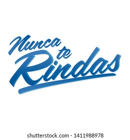 Nunca te Rindas, Never Give up spanish text, typographic vector illustration quote.