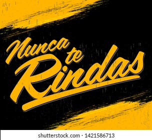 Nunca te Rindas, Never Give up spanish text, typographic vector illustration quote.