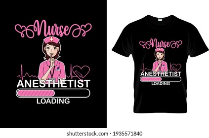 Nurse Anesthetist Loading Nurse Typography T Shirt Design. 