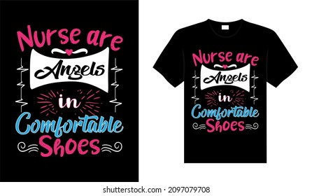 Nurse are angels in comfortable shoes Nurse T-shirt design typography lettering merchandise design
