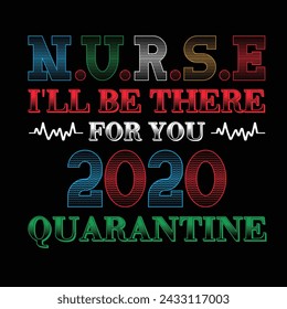 Nurse I'll Be There For You 2020 Quarantine Typography T-shirt Design Vector
