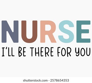 Nurse I'll Be There For You Svg,Nurse Shirt Svg,Stethoscope Svg,Doctor Svg,Nurse Squad Svg,Cut File,Heart Svg,Nurse Quotes Svg,Cricut and Silhouette