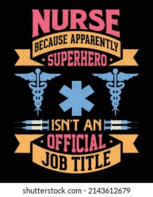 Nurse Because Apparently Superhero Isn't An Official Job Title T-shirt Design – Vector Graphic, Typographic Poster, Vintage, Label, Badge, Logo, Icon Or T-shirt.