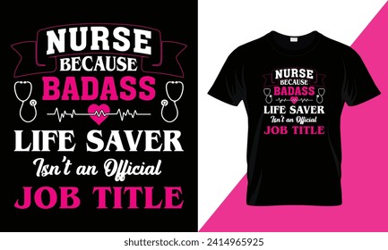 Nurse because badass life savar isn't an official job title, nursing typography t-shirt design template for print.