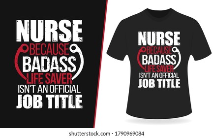 Nurse because bad-ass life saver isn't an official job title slogan typography for t-shirt graphics,  print.