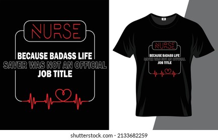 Nurse because badass life saver was not an official job title t shirt template