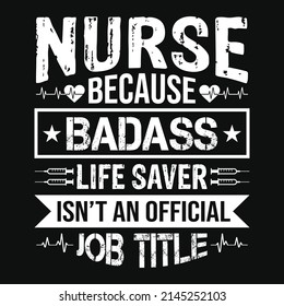 Nurse because badass life saver isn't an official job title - nurse quotes t shirt design