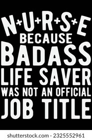 Nurse Because Badass Life Saver Art eps cut file for cutting machine