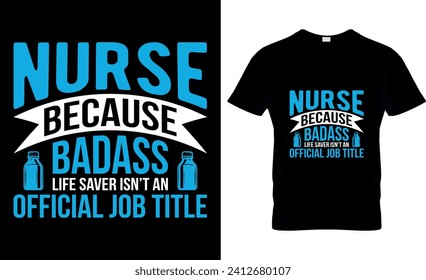 Nurse Because Badass Life Saver Isn’t An Official Job Title - T shirt design template