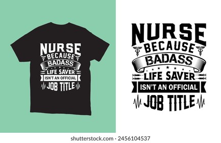 Nurse because badass life saver isn't an official job title T-shirt design nurse lover. 