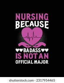 
Nurse because badass is not an official major t-shirt design