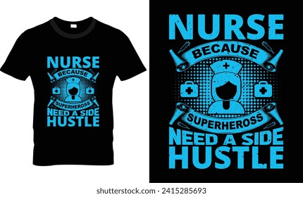 Nurse because even superheross need a side hustle t shirt design