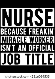 Nurse because freaking miracle worker vector art design, eps file. design file for t-shirt. SVG, EPS cuttable design file