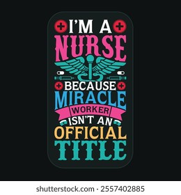 I'm nurse because miracle worker isn't and official title, quote nurse tshirt design.