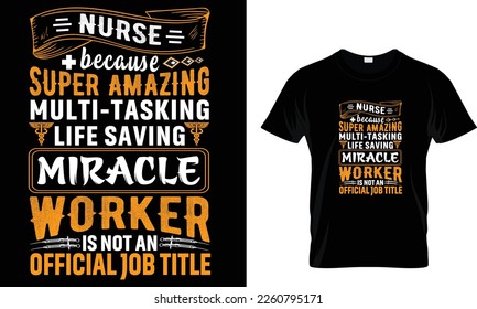 Nurse because super amazing multi-tasking lifesaving miracle worker is not an official job title... t shirt design template
