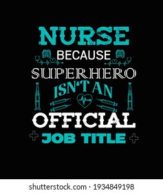 nurse because superhero isn't an official job title t-shirt design