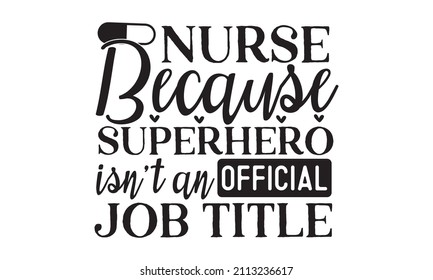 Nurse because superhero isn't an official job title - Nurse Typography T-shirt design For Nurse, Nurse Black T-shirt design, Doctor T-shirt design. Can be used for menu, café, restaurant, logo, bakery