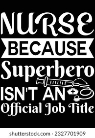 Nurse because superhero isn't an official job title vector art design, eps file. design file for t-shirt. SVG, EPS cuttable design file