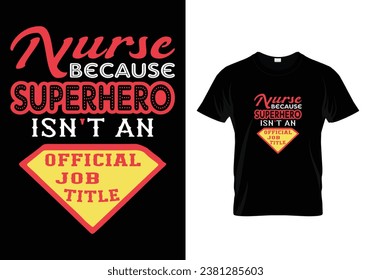 Nurse because superhero isn't an official job title. Nurse t shirt.